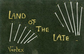 Vortex - Land of the Late
